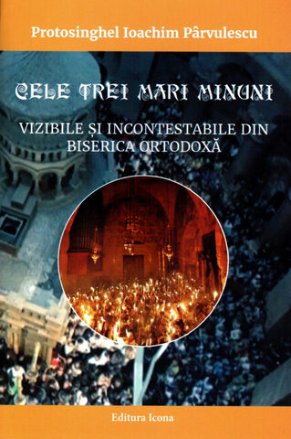 Coperta cărții „Cele trei minuni vizibile și incontestabile din Biserica Ortodoxă”