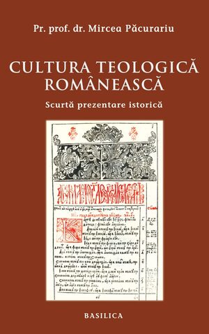 Coperta cărții „Cultura teologică românească. Scurtă prezentare istorică”