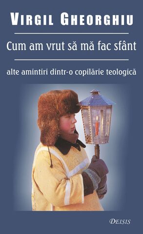 Coperta cărții „Cum am vrut să mă fac sfânt. Alte amintiri dintr-o copilărie teologică”