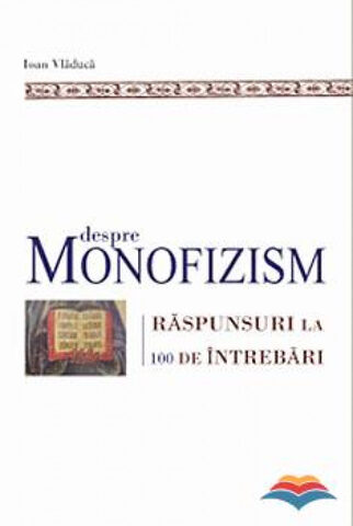 Coperta cărții „Despre monofizism. Răspunsuri la 100 întrebări”