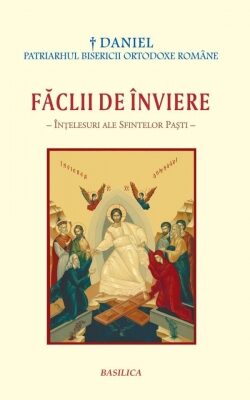 Coperta cărții „Făclii de Înviere - Înțelesuri ale Sfintelor Paști”