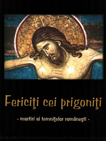 Coperta cărții „Fericiți cei prigoniți - martiri ai temnițelor comuniste”