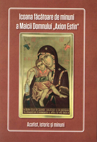 Coperta cărții „Icoana făcătoare de minuni a Maicii Domnului ”Axion Estin” - Acatist, istoric și minuni”