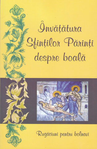 Coperta cărții „Învățătura Sfinților Părinți despre boală - Rugăciuni pentru bolnavi”