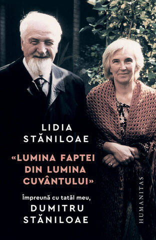 Coperta cărții „Lumina faptei din lumina cuvântului. Împreună cu tatăl meu, Dumitru Stăniloae”