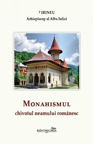 Coperta cărții „Monahismul - Chivotul neamului românesc”