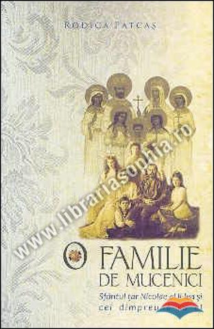 Coperta cărții „O familie de mucenici - Sfântul Țar Nicolae al II-lea și cei împreună cu el”