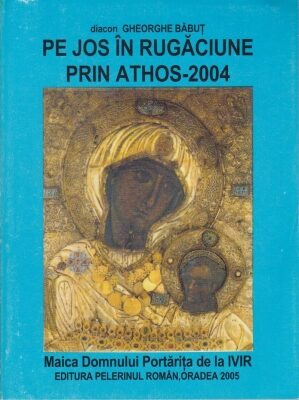 Coperta cărții „Pe jos în rugăciune prin Athos - 2004”