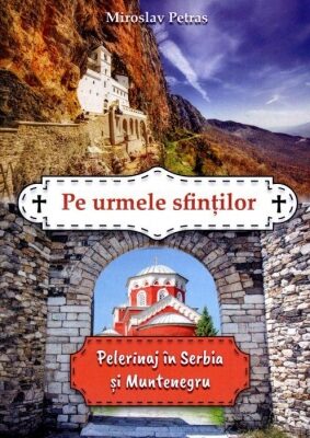 Coperta cărții „Pe urmele Sfinților. Pelerinaj în Serbia și Muntenegru”