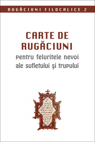 Coperta cărții „Rugăciuni filocalice 2 - Carte de Rugăciuni pentru felurite nevoi ale sufletului și trupului”