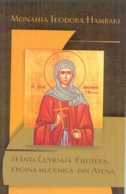 Coperta cărții „Sfânta Cuvioasă Filoteea, eroina mucenică din Atena”