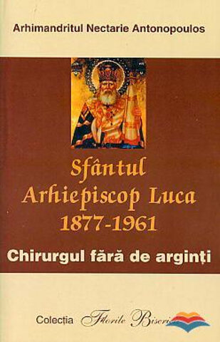 Coperta cărții „Sfântul Arhiepiscop Luca, chirurgul fără de arginți”