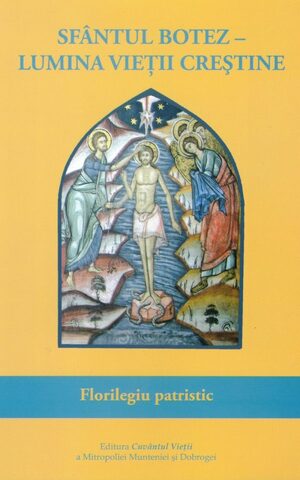 Coperta cărții „Sfântul Botez - Lumina vieții creștine. Florilegiu patristic”