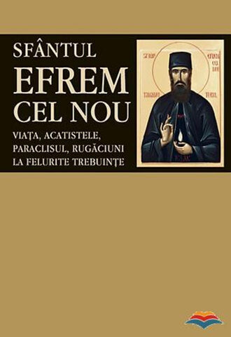 Coperta cărții „Sfântul Efrem cel Nou. Viața, acatistele, paraclisul, rugăciuni la felurite trebuințe”