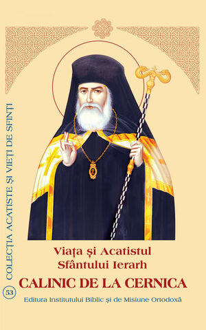 Coperta cărții „Sfântul Ierarh Calinic de la Cernica: Viața, minunile, acatistul”