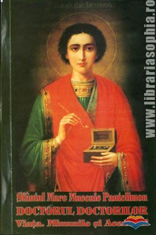 Coperta cărții „Sfântul Mare Mucenic Pantelimon - Doctorul doctorilor - Viața, minunile și Acatistul”