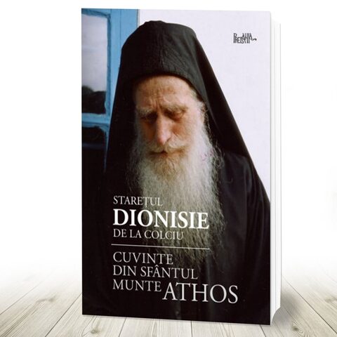 Coperta cărții „Starețul Dionisie de la Colciu. Cuvinte din Sfântul Munte Athos”