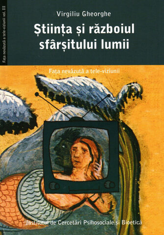 Coperta cărții „Știința și războiul sfârșitului lumii. Fața nevăzută a televiziunii (vol. 3)”