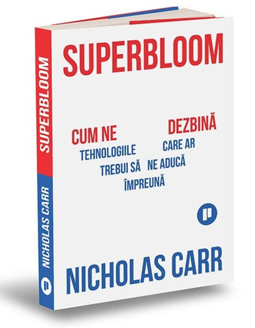 Coperta cărții „Superbloom. Cum ne dezbină tehnologiile care ar trebui să ne aducă împreună”