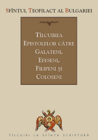Coperta cărții „Tâlcuirea Epistolelor către Galateni, Efeseni, Filipeni și Coloseni”