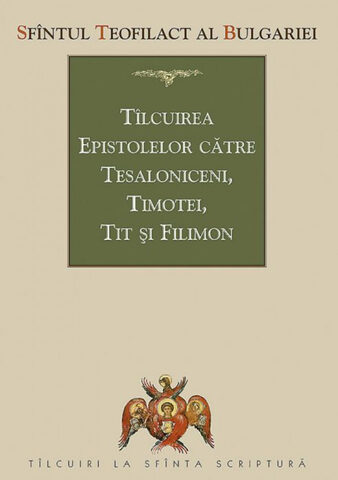 Coperta cărții „Tâlcuirea Epistolelor către Tesaloniceni, Timotei, Tit și Filimon”