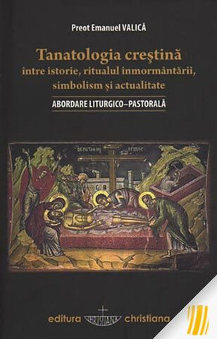 Coperta cărții „Tanatologia creștină, între istorie, ritualul înmormântării, simbolism și actualitate. Abordare liturgico-pastorală”