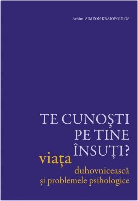 Coperta cărții „Te cunoști pe tine însuți? Viața duhovnicească și problemele psihologice”