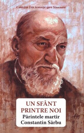 Coperta cărții „Un Sfânt printre noi, Părintele Constantin Sârbu”