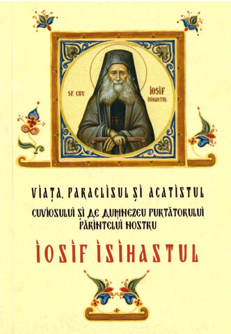 Coperta cărții „Viața, paraclisul și acatistul Cuviosului și de Dumnezeu purtătorului Părintelui nostru Iosif Isihastul cel numit și Spileotul”