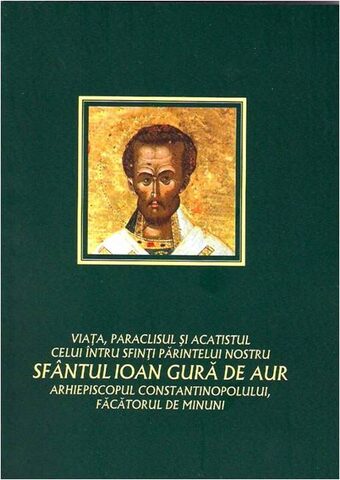 Coperta cărții „Viața, Paraclisul și Acatistul Sfântului Ierarh Ioan Gură de Aur”
