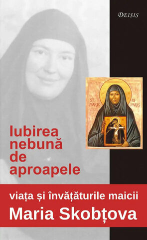 Coperta cărții „Viața și învățăturile Maicii Maria Skobțova: iubirea nebună de aproapele”