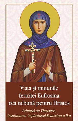 Coperta cărții „Viața și minunile CuvioaseI Eufrosina cea nebună pentru Hristos”