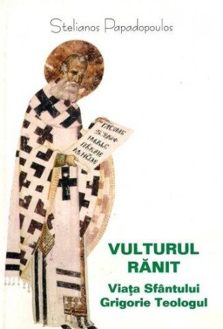 Coperta cărții „Vulturul rănit: Viața Sfântului Grigorie Teologul”